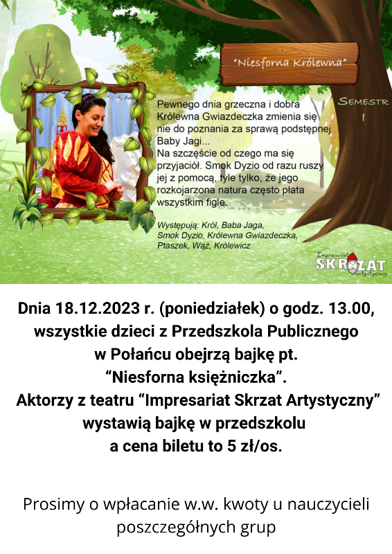 Dnia 18.12.2023 r. poniedziałek o godz. 13.00 wszystkie dzieci z Przedszkola Publicznego w Połańcu obejrzą bajkę pt. Niesforna księżniczka. Aktorzy z teatru Impresariat Skrzat Artystyczny w
