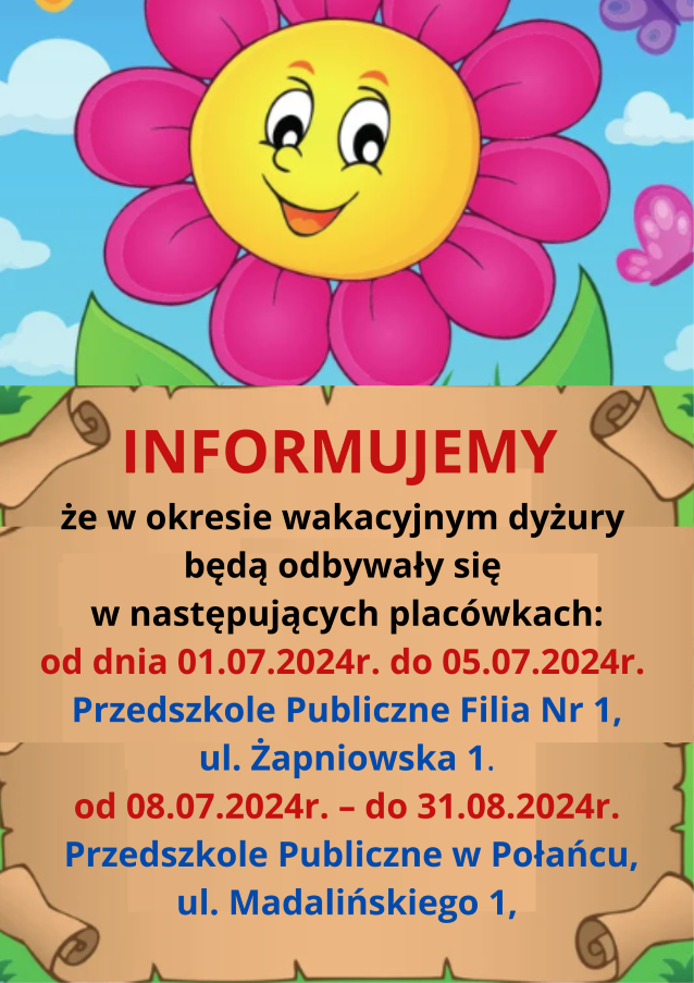 Informujemy iż ze względu na trwający remont wewnątrz budynku Przedszkola Publicznego w Połańcu ul. Madalińskiego 1 dyżur wakacyjny o dnia 01.07.2024r. do 05.07.2024r. pełni Przedszkole Publicz 1 Niestandardowy